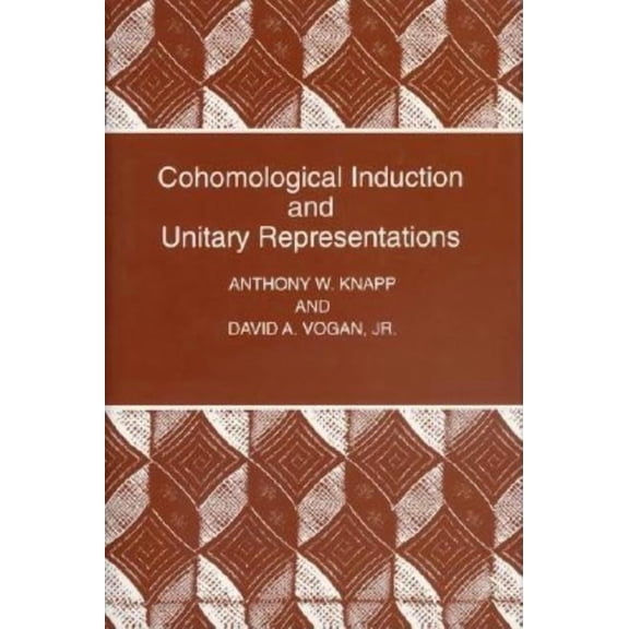 Princeton Mathematical Cohomological Induction and Unitary Representations, Book 45, (Hardcover)