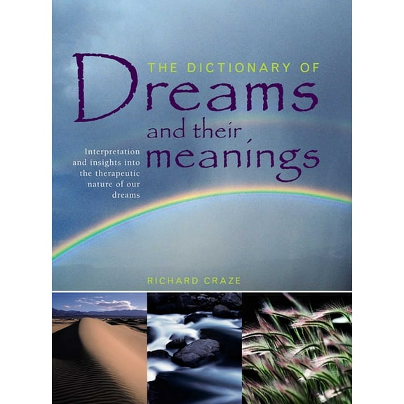The Dictionary of Dreams and Their Meanings: Interpretation and Insights Into the Therapeutic Nature of Our Dreams, (Paperback)