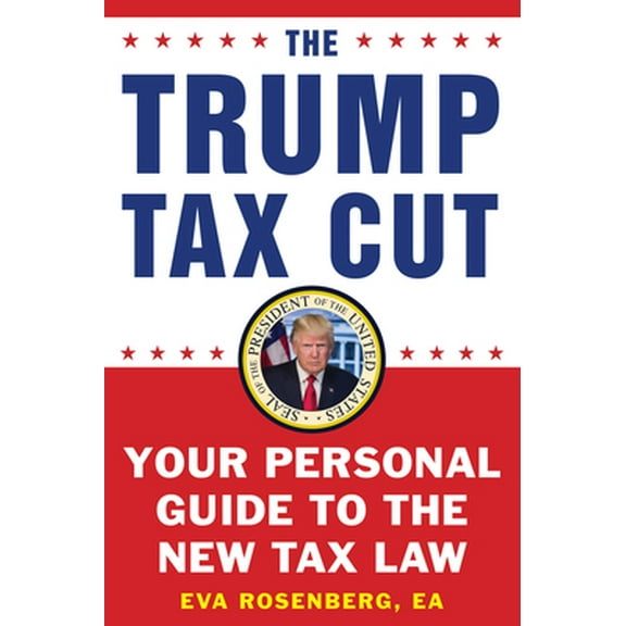 Pre-Owned The Trump Tax Cut: Your Personal Guide to the New Tax Law (Paperback) 1630061050 9781630061050