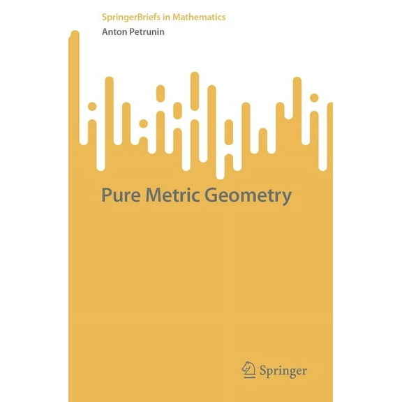 Springerbriefs in Mathematics Pure Metric Geometry, (Paperback)