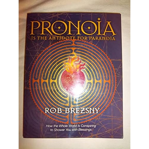 Pre-Owned Pronoia Is the Antidote for Paranoia: How the Whole World Is Conspiring to Shower You with Blessings (Paperback) 1583941231 9781583941232