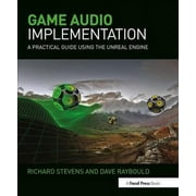 Game Audio Implementation: A Practical Guide Using the Unreal Engine (Paperback)