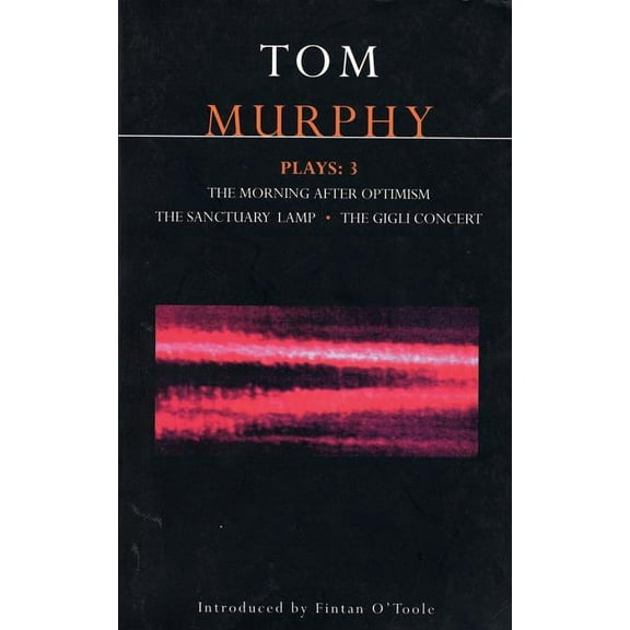 Contemporary Dramatists Murphy Plays: 3: The Morning After Optimism; The Sanctuary Lamp; The Gigli Concert, (Paperback)
