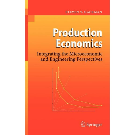 Production Economics: Integrating the Microeconomic and Engineering Perspectives, (Hardcover)