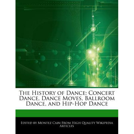 The History of Dance : Concert Dance, Dance Moves, Ballroom Dance, and Hip-Hop (Best Hip Hop Dance Moves)