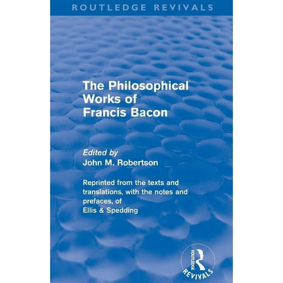 Routledge Revivals The Philosophical Works of Francis Bacon, (Paperback)