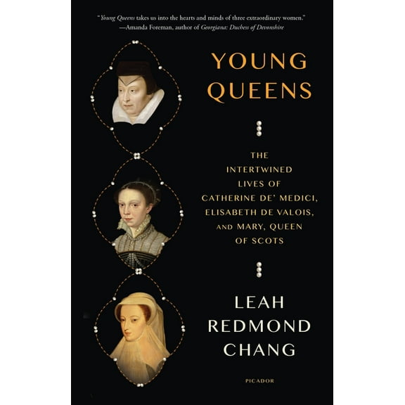 Young Queens: The Intertwined Lives of Catherine De' Medici, Elisabeth de Valois, and Mary, Queen of Scots, (Paperback)