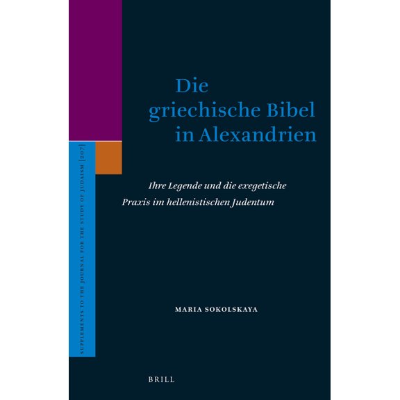 Supplements to the Journal for the Study Die Griechische Bibel in Alexandrien: Ihre Legende Und Die Exegetische PRAXIS Im Hellenistischen Judentum, Book 207, (Hardcover)