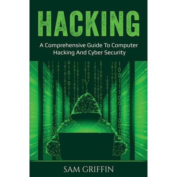 Hacking: A Comprehensive Guide to Computer Hacking and Cybersecurity, (Paperback)
