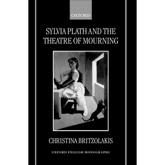 Oxford English Monographs Sylvia Plath and the Theatre of Mourning, (Hardcover)