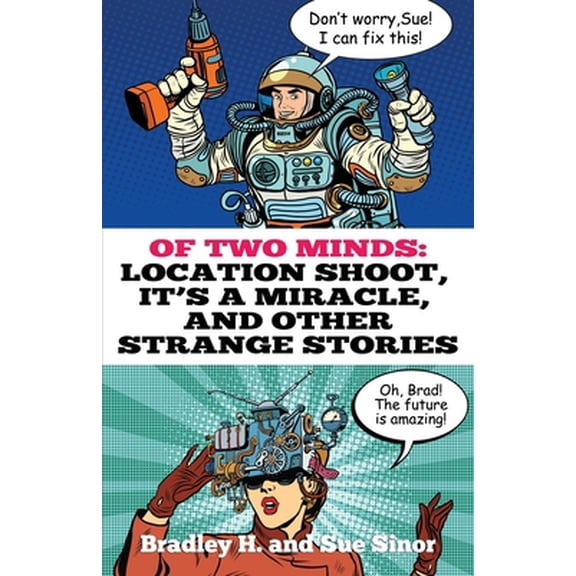 Pre-Owned Of Two Minds: Location Shoot, It's a Miracle, and Other Strange Stories (Paperback) 1945941103 9781945941108