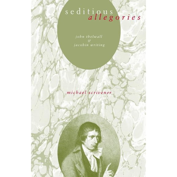 Seditious Allegories: John Thelwall and Jacobin Writing, (Paperback)