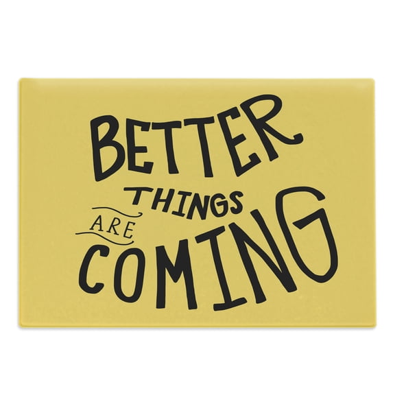 Saying Cutting Board, Better Things are Coming Phrase Wishing for Future New Days to Come, Decorative Tempered Glass Cutting and Serving Board, in 3 Sizes, by Ambesonne