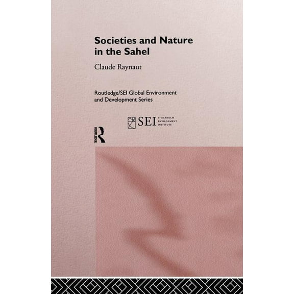 Routledge/SEI Global Environment and Dev Societies and Nature in the Sahel, Book 1, (Paperback)