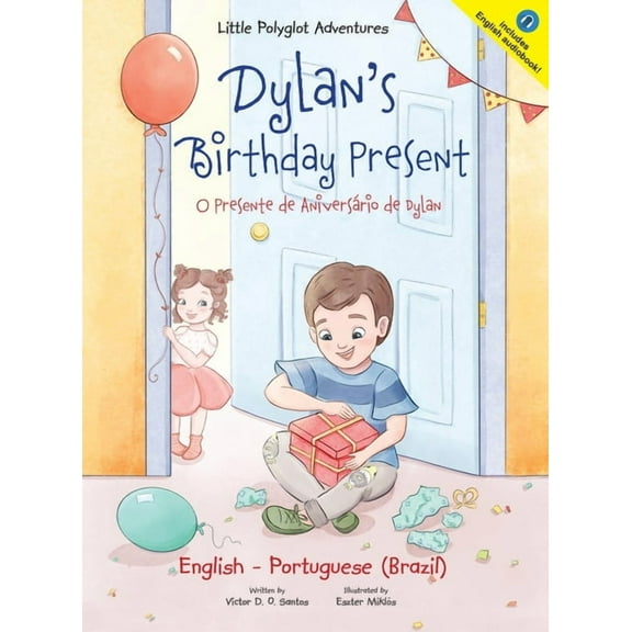 Little Polyglot Adventures Dylan's Birthday Present/O Presente de Aniversário de Dylan: Bilingual English and Portuguese (Brazil) Edition, Book 1, (Hardcover)