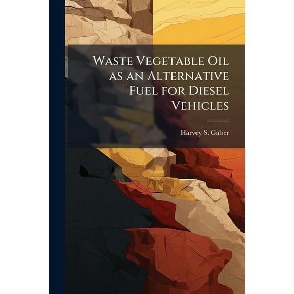 Waste Vegetable Oil as an Alternative Fuel for Diesel Vehicles, (Paperback)