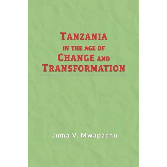 Tanzania in the Age of Change and Transformation, (Paperback)