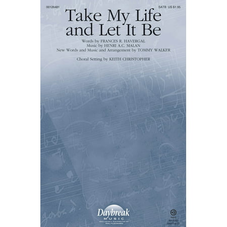 Daybreak Music Take My Life and Let It Be SATB by Tommy Walker arranged by Keith