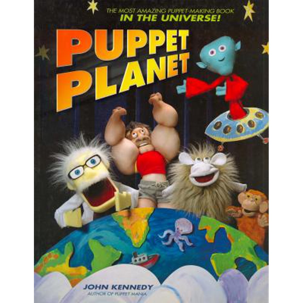 Puppet The Most Amazing PuppetMaking Book in the Universe