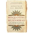 thumbnail image 1 of Pre-Owned Misquoting Muhammad: The Challenge and Choices of Interpreting the Prophet's Legacy (Paperback) 1780747829 9781780747828, 1 of 1
