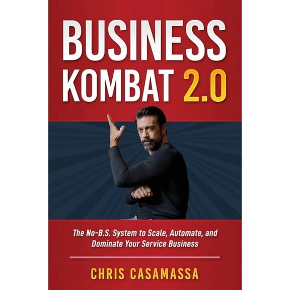 Business Kombat 2.0: The NO B.S. System to scale, automate and dominate your service business, (Paperback)