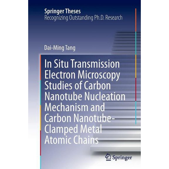 Springer Theses In Situ Transmission Electron Microscopy Studies of Carbon Nanotube Nucleation Mechanism and Carbon Nanotube-Clamped Met, (Paperback)