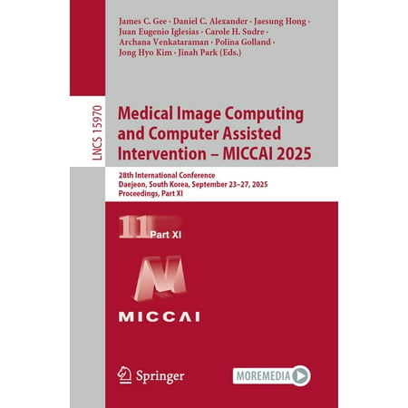 Lecture Notes in Computer Science Medical Image Computing and Computer Assisted Intervention - Miccai 2025: 28th International Conference Daejeon South Book 15970 (Paperback)