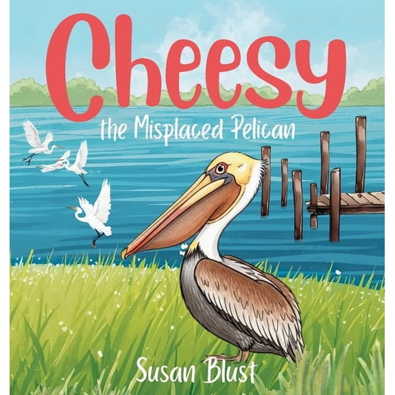 Cheesy the Misplaced Pelican, (Hardcover)