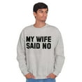 thumbnail image 5 of My Wife Said No Funny Husband Humor Men's Crewneck Sweatshirt Brisco Brands S, 5 of 6