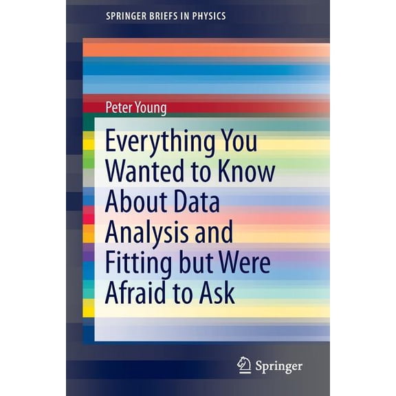 Springerbriefs in Physics Everything You Wanted to Know about Data Analysis and Fitting But Were Afraid to Ask, (Paperback)