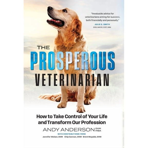 The Prosperous Veterinarian: How to Take Control of Your Life and Transform Our Profession, (Hardcover)