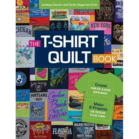 The T-Shirt Quilt Book: Create One-Of-A-Kind Keepsakes - Make 8 Exciting Projects or Design Your Own, (Paperback)