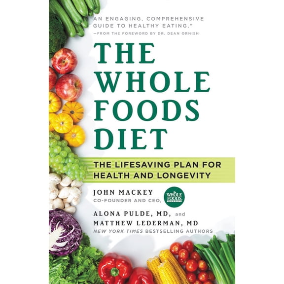 The Whole Foods Diet: The Lifesaving Plan for Health and Longevity, (Paperback)