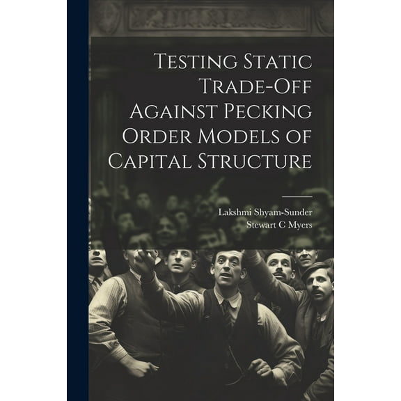 Testing Static Trade-off Against Pecking Order Models of Capital Structure (Paperback)