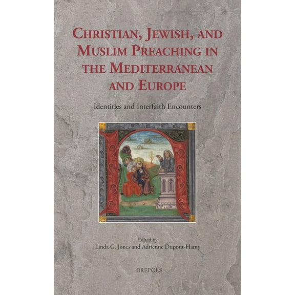 Sermo Christian, Jewish, and Muslim Preaching in the Mediterranean and Europe: Identities and Interfaith Encounters, Book 15, (Hardcover)