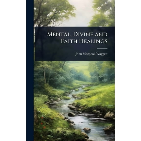 Mental, Divine and Faith Healings, (Hardcover)
