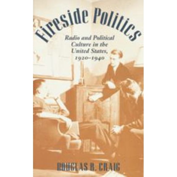 Pre-Owned Fireside Politics: Radio and Political Culture in the United States, 1920-1940 (Paperback) 0801883121 9780801883125