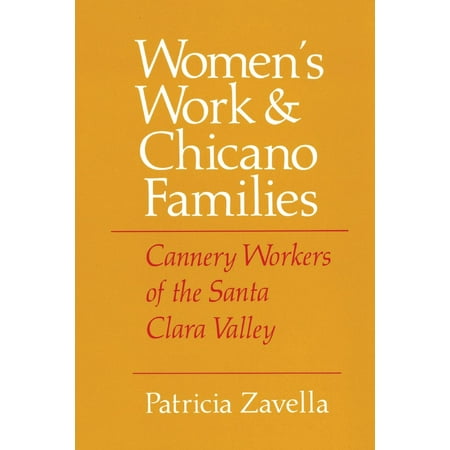 Women's Work and Chicano Families : Cannery Workers of the Santa Clara