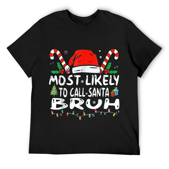 Mens Christmas Most Likely Call Santa Bruh Xmas Matching Family T-Shirt Black