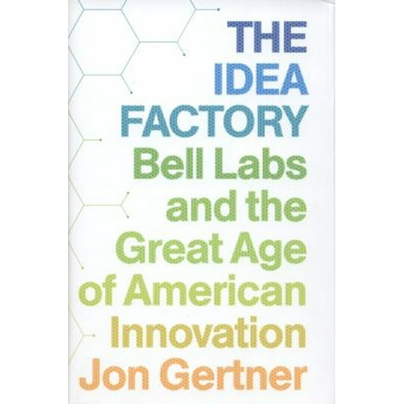 Pre-Owned The Idea Factory: Bell Labs and the Great Age of American Innovation (Hardcover) 1594203288 9781594203282