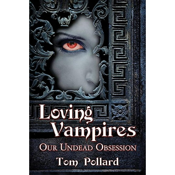 Loving Vampires: Our Undead Obsession, (Paperback)