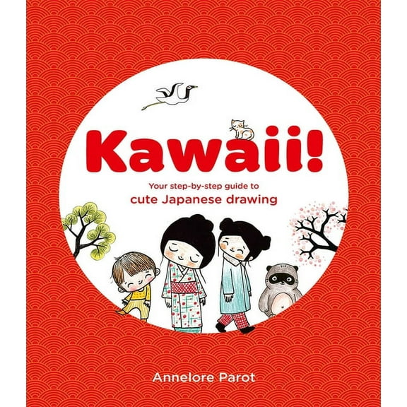 Kawaii!: Your Step-By-Step Guide to Cute Japanese Drawing, (Paperback)