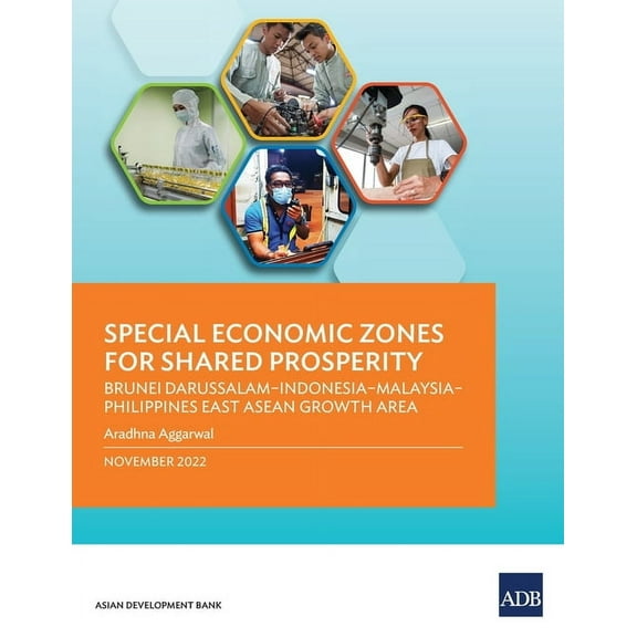 Special Economic Zones for Shared Prosperity: Brunei Darussalam–Indonesia–Malaysia–Philippines East ASEAN Growth Area (Paperback)