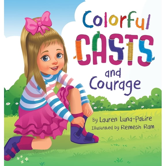 Colorful Casts and Courage: A Heartwarming Story About Inclusion, Friendship, and Embracing What Makes Us Unique, (Hardcover)