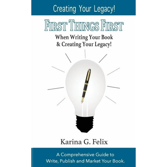 FIRST THINGS FIRST When Writing Your Book and Creating Your Legacy!: A Comprehensive Guide to Write, Publish and Market , (Paperback)
