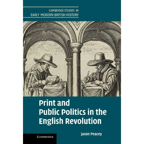 Cambridge Studies in Early Modern Britis Print and Public Politics in the English Revolution, (Hardcover)