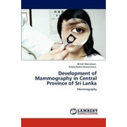 Development of Mammography in Central Province of Sri Lanka (Paperback)