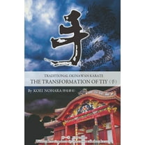 First Volume: Traditional Okinawan Karate The Transformation of Tiy (Series #1) (Paperback)