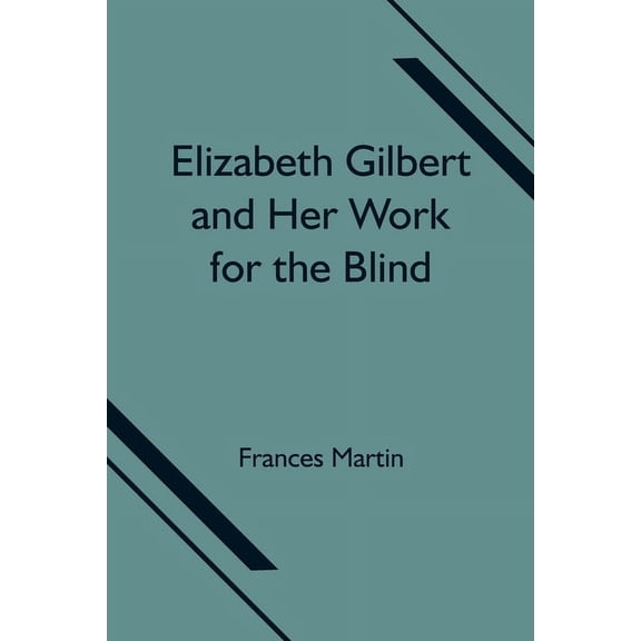 Elizabeth Gilbert And Her Work For The Blind, (Paperback)