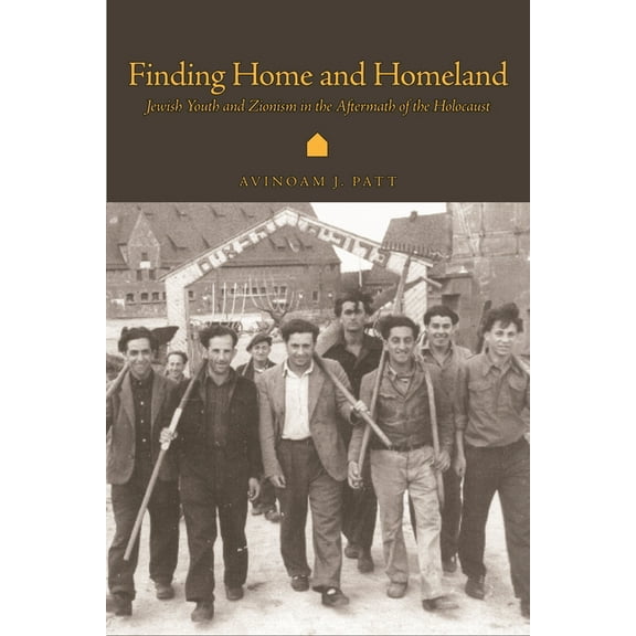Finding Home and Homeland: Jewish Youth and Zionism in the Aftermath of the Holocaust, (Hardcover)
